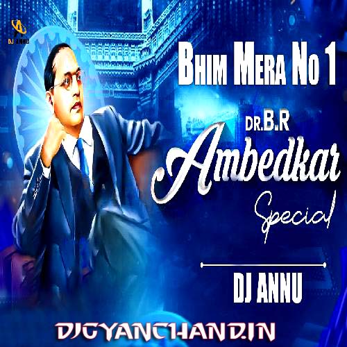 Bhim Mera No 1 Ambedkar Jayanti Remix Mp3 - DJ Annu Gopiganj